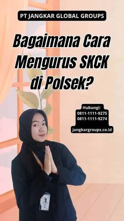 Bagaimana Cara Mengurus SKCK di Polsek?