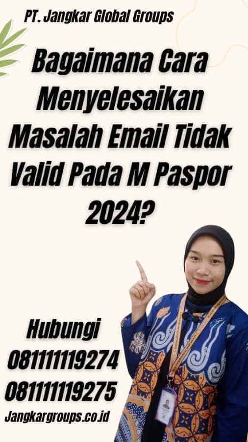 Bagaimana Cara Menyelesaikan Masalah Email Tidak Valid Pada M Paspor 2024?