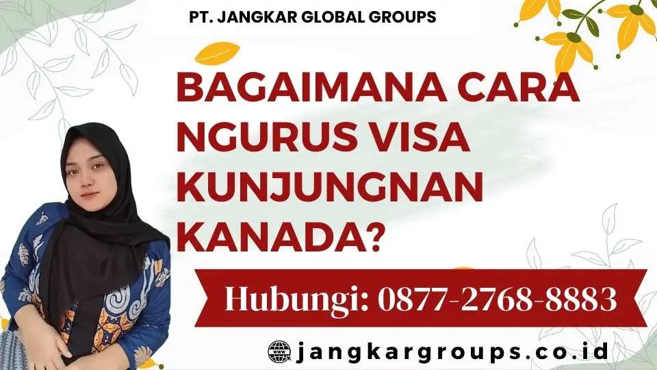 Bagaimana Cara Ngurus Visa Kunjungnan Kanada