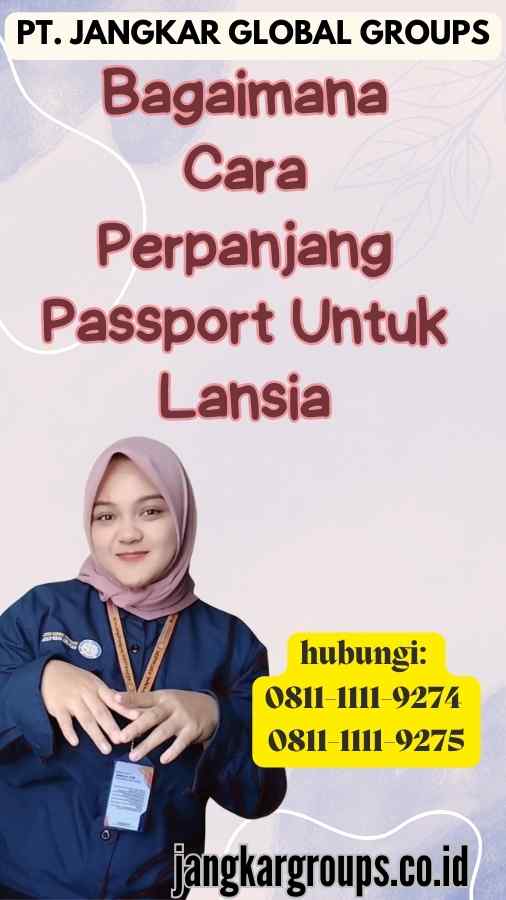 Bagaimana Cara Perpanjang Passport Untuk Lansia