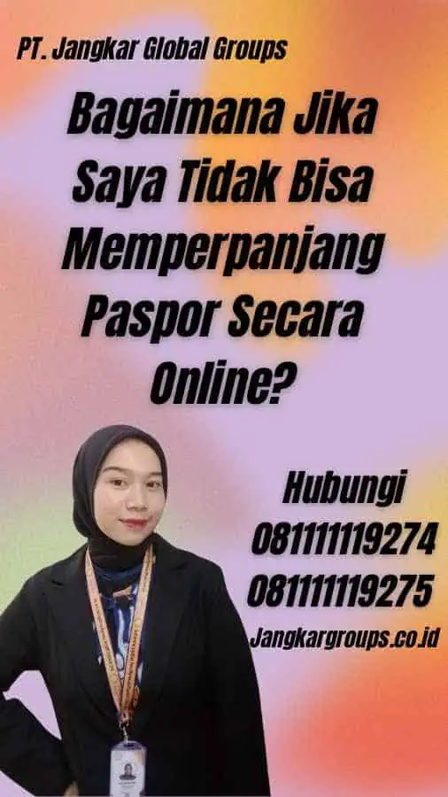 Bagaimana Jika Saya Tidak Bisa Memperpanjang Paspor Secara Online?