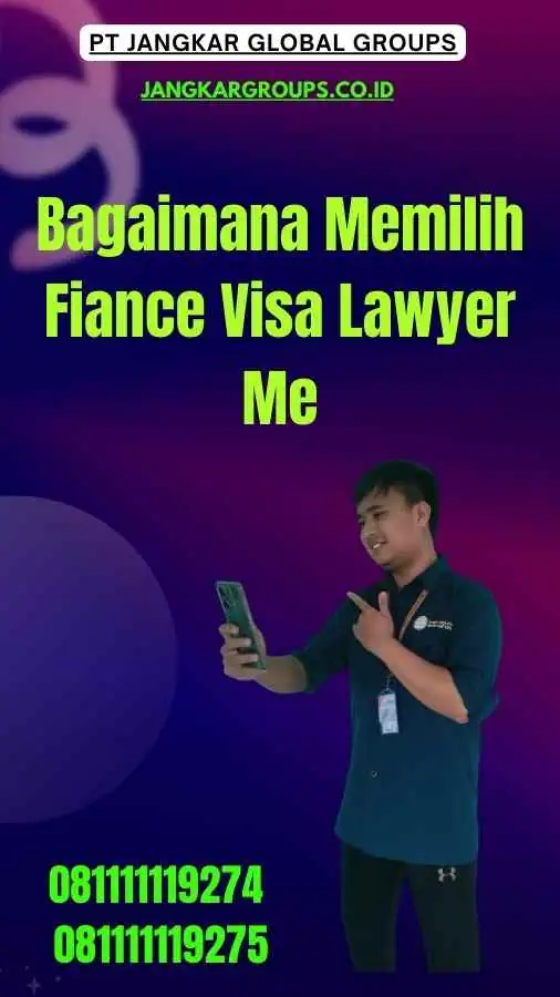 Bagaimana Memilih Fiance Visa Lawyer Me