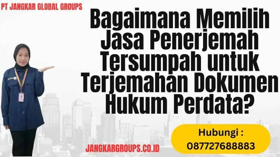 Bagaimana Memilih Jasa Penerjemah Tersumpah untuk Terjemahan Dokumen Hukum Perdata