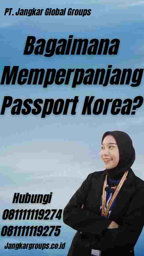 Bagaimana Memperpanjang Passport Korea?