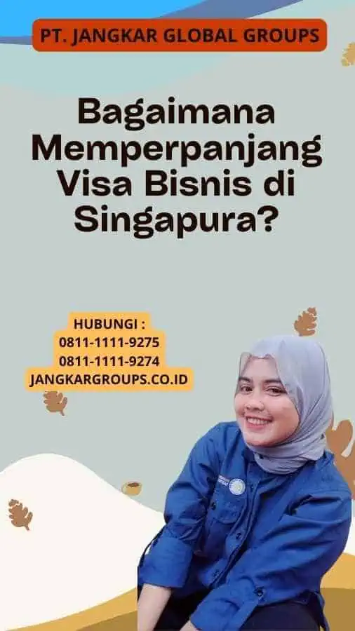 Bagaimana Memperpanjang Visa Bisnis di Singapura?