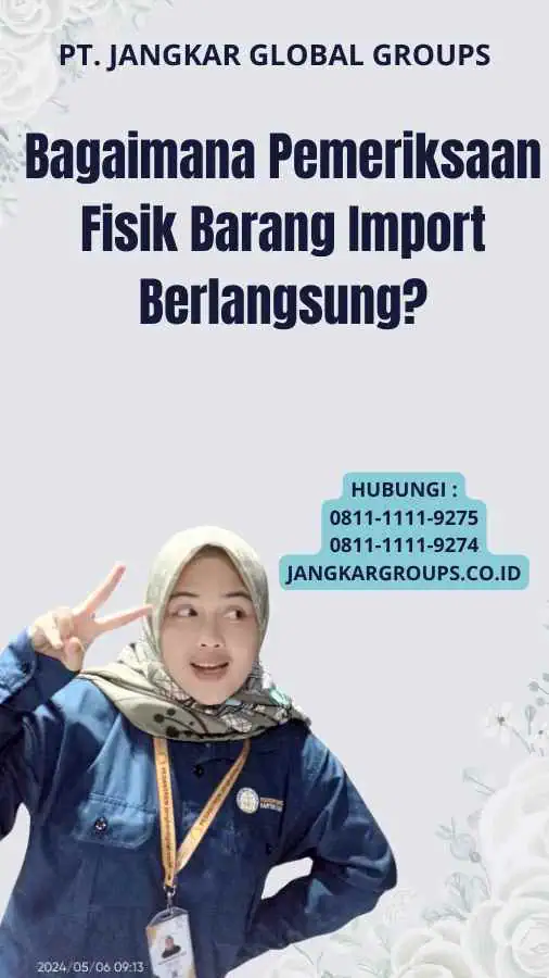 Bagaimana Pemeriksaan Fisik Barang Import Berlangsung?