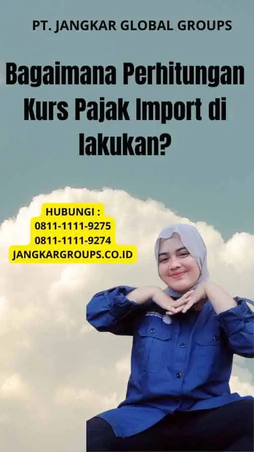 Bagaimana Perhitungan Kurs Pajak Import di lakukan?