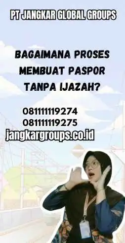 Bagaimana Proses Membuat Paspor Tanpa Ijazah?