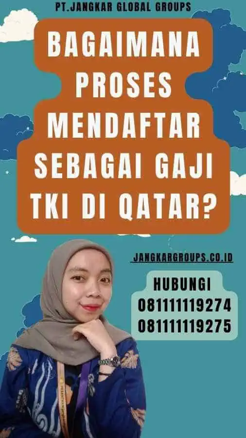 Bagaimana Proses Mendaftar Sebagai Gaji TKI Di Qatar