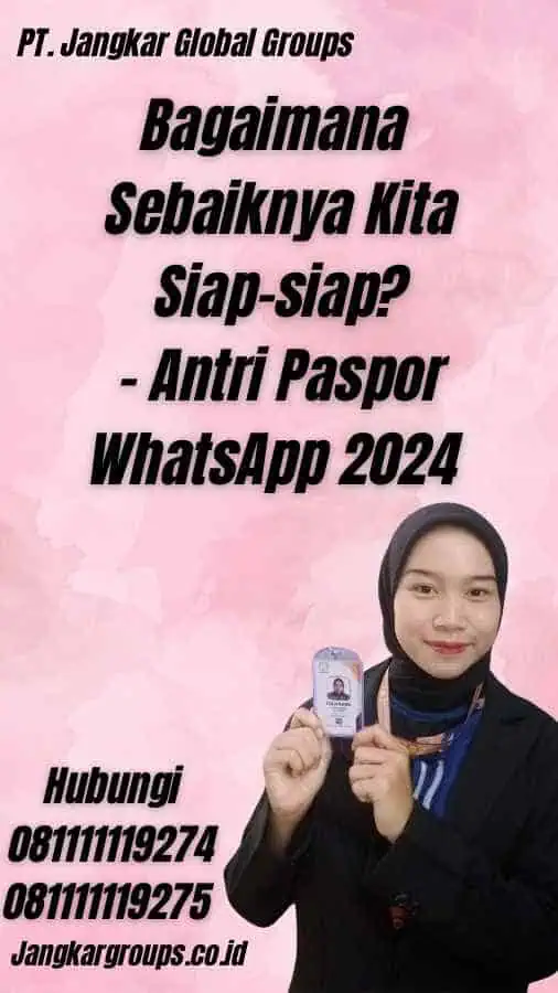 Bagaimana Sebaiknya Kita Siap-siap? - Antri Paspor WhatsApp 2024