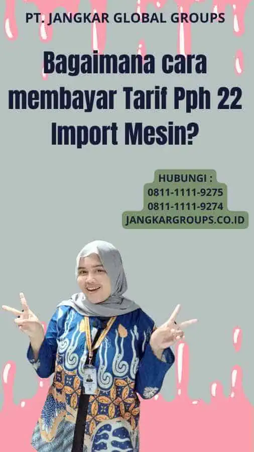 Bagaimana cara membayar Tarif Pph 22 Import Mesin?