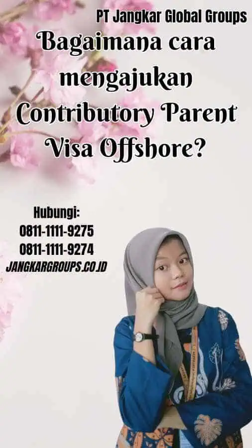 Bagaimana cara mengajukan Contributory Parent Visa Offshore