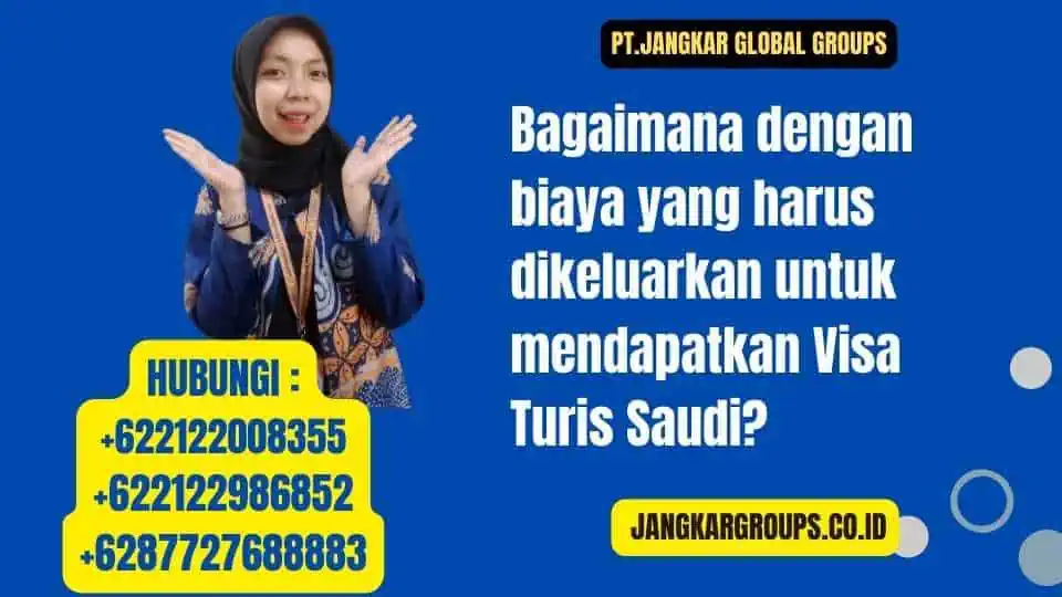 Bagaimana dengan biaya yang harus dikeluarkan untuk mendapatkan Visa Turis Saudi