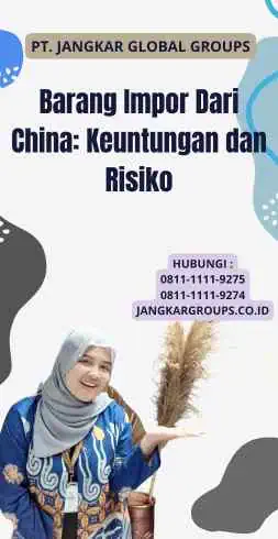 Barang Impor Dari China: Keuntungan dan Risiko