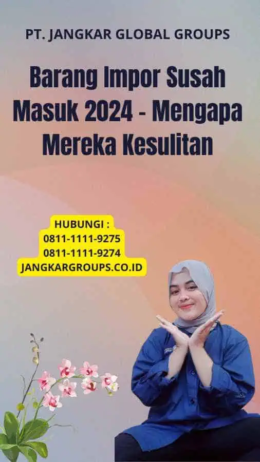 Barang Impor Susah Masuk 2024 - Mengapa Mereka Kesulitan