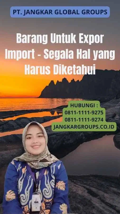 Barang Untuk Expor Import - Segala Hal yang Harus Diketahui