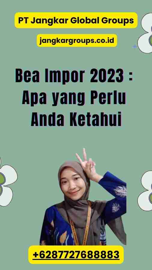 Bea Impor 2023 Apa yang Perlu Anda Ketahui