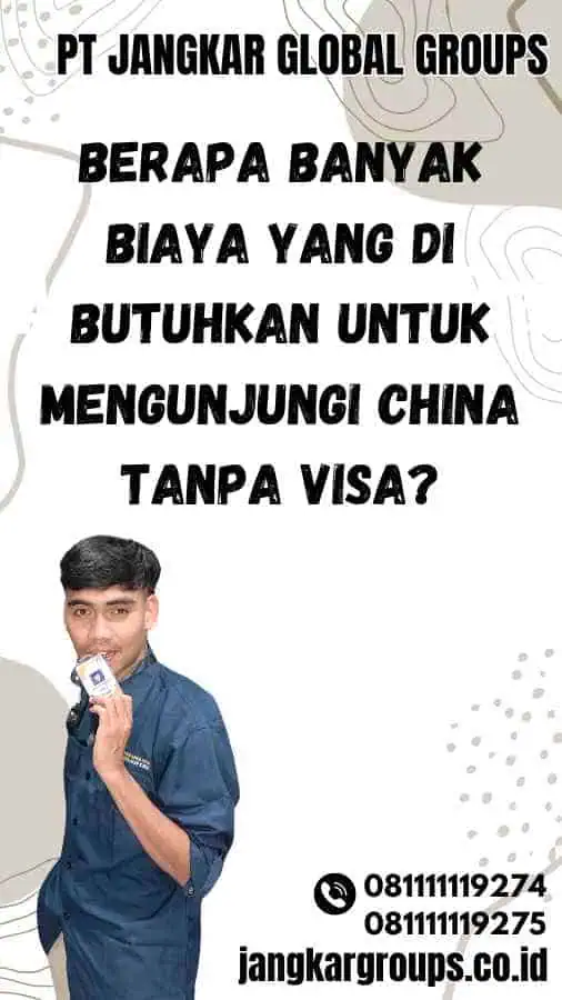 Berapa Banyak Biaya yang Di Butuhkan untuk Mengunjungi China Tanpa Visa?