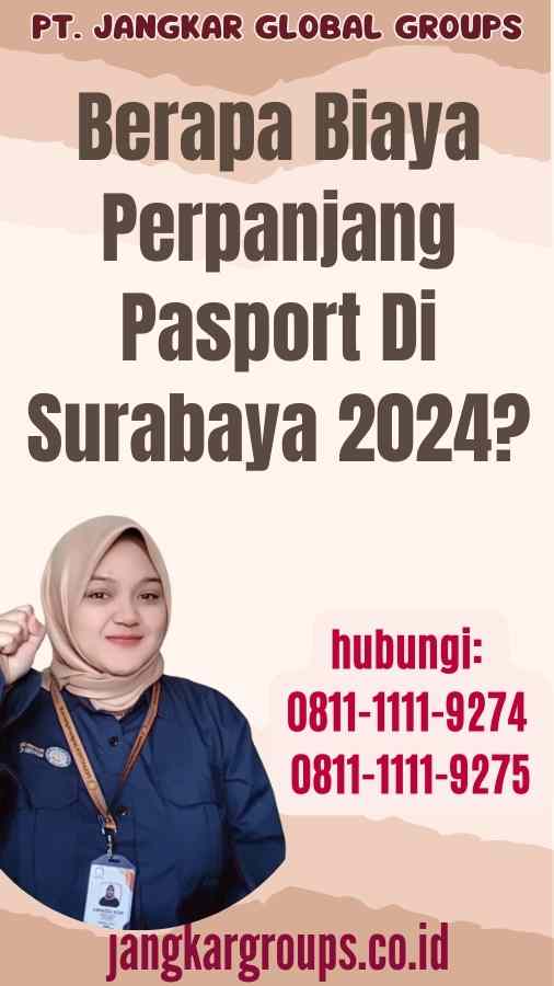 Berapa Biaya Perpanjang Pasport Di Surabaya 2024