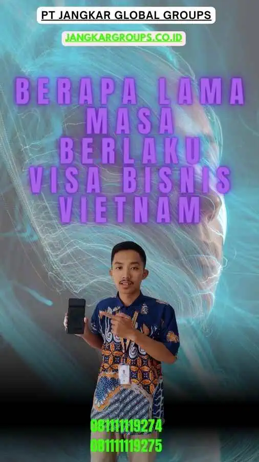 Berapa Lama Masa Berlaku Visa Bisnis Vietnam