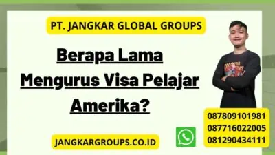 Berapa Lama Mengurus Visa Pelajar Amerika?