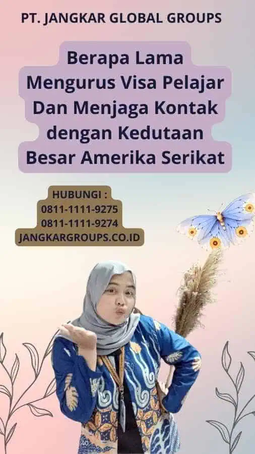 Berapa Lama Mengurus Visa Pelajar Dan Menjaga Kontak dengan Kedutaan Besar Amerika Serikat