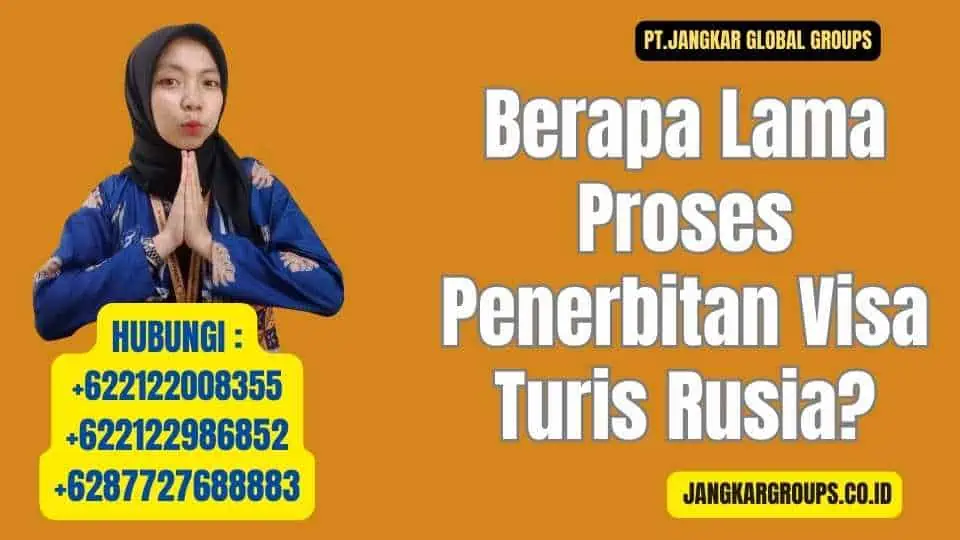 Berapa Lama Proses Penerbitan Visa Turis Rusia