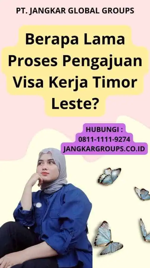 Berapa Lama Proses Pengajuan Visa Kerja Timor Leste?