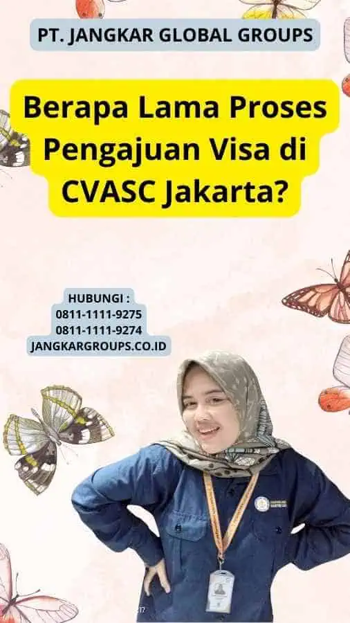 Berapa Lama Proses Pengajuan Visa di CVASC Jakarta?