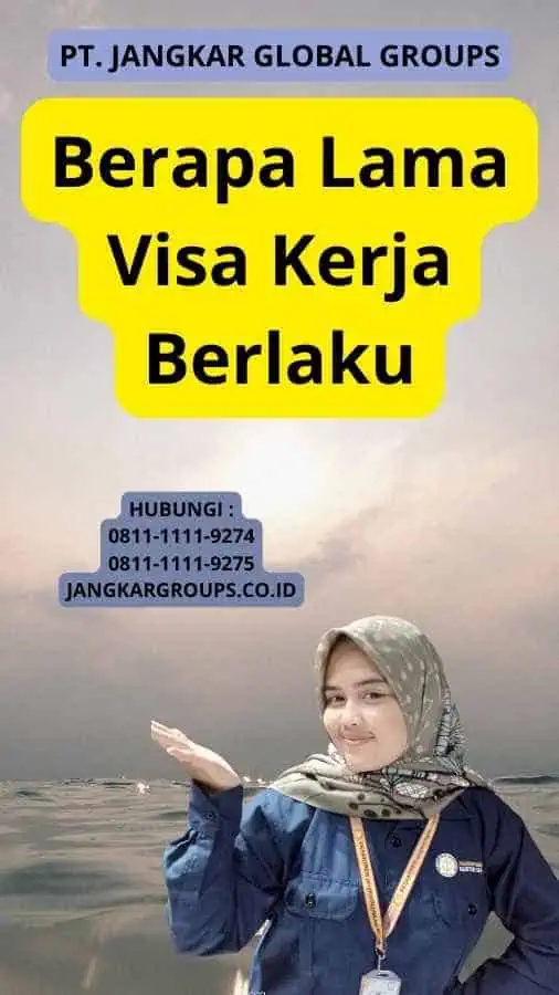 Berapa Lama Visa Kerja Berlaku?