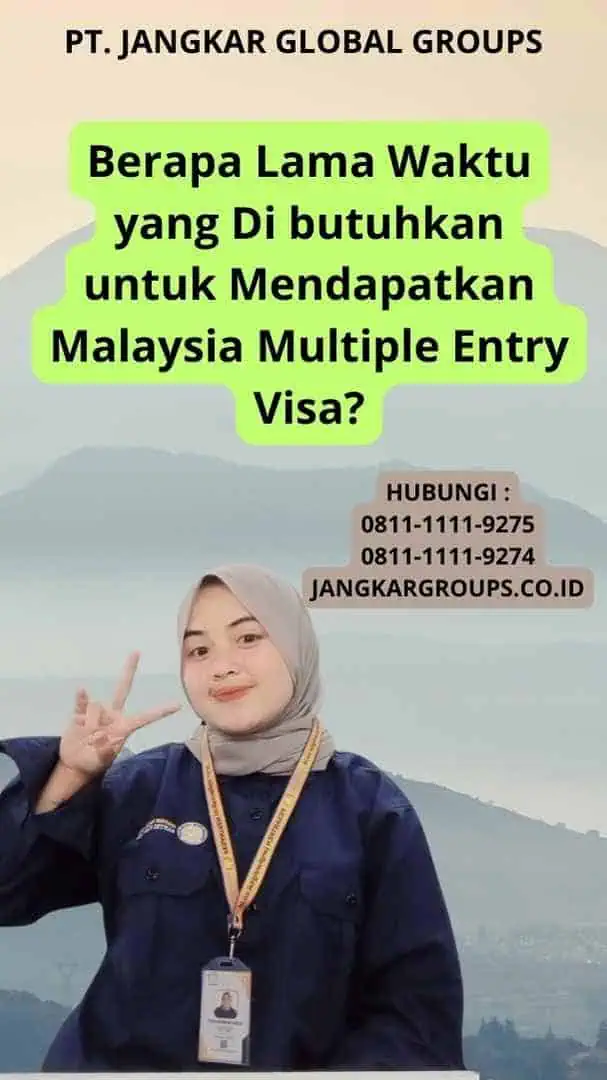 Berapa Lama Waktu yang Di butuhkan untuk Mendapatkan Malaysia Multiple Entry Visa?