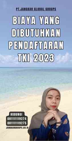 Biaya yang Dibutuhkan Pendaftaran TKI 2023