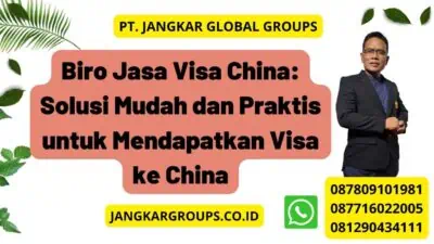 Biro Jasa Visa China: Solusi Mudah dan Praktis untuk Mendapatkan Visa ke China