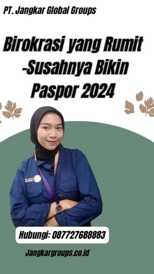 Birokrasi yang Rumit -Susahnya Bikin Paspor 2024