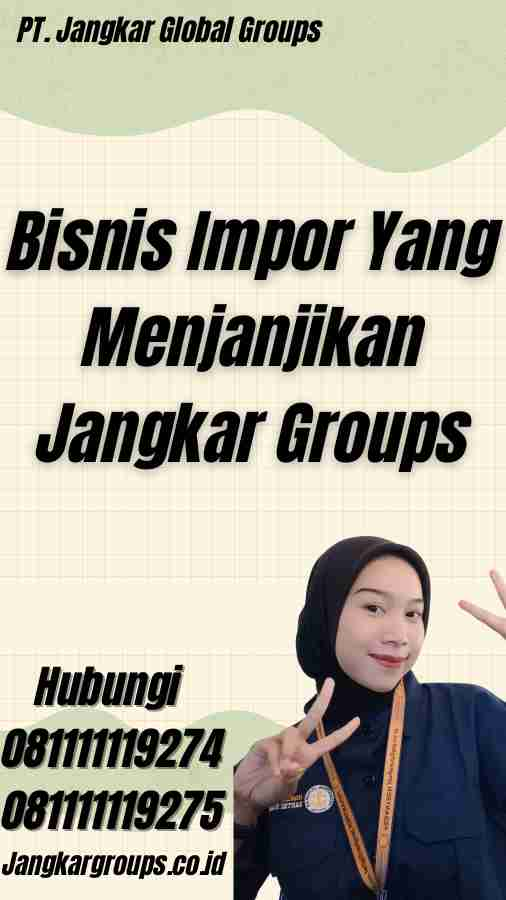 Bisnis Impor Yang Menjanjikan Jangkar Groups