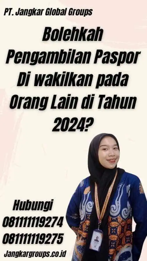 Bolehkah Pengambilan Paspor Di wakilkan pada Orang Lain di Tahun 2024?