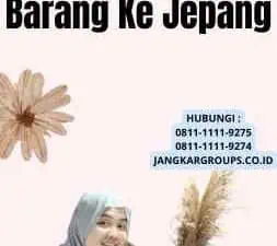 Cara Ekspor Barang Ke Jepang