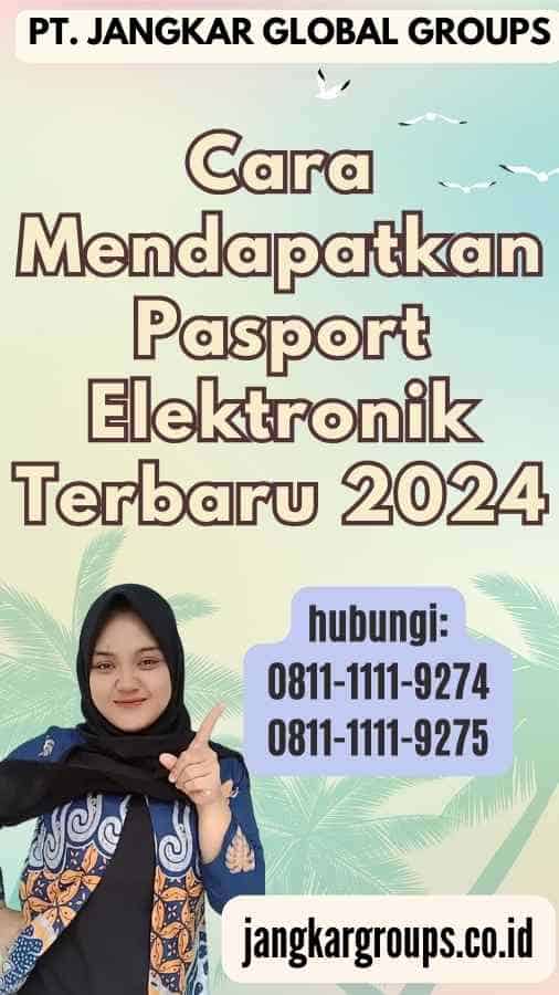 Cara Mendapatkan Pasport Elektronik Terbaru 2024