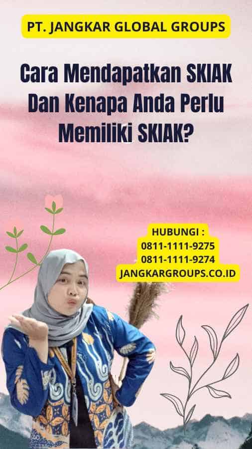 Cara Mendapatkan SKIAK Dan Kenapa Anda Perlu Memiliki SKIAK?