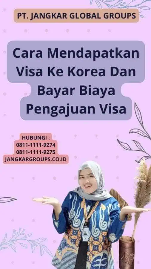 Cara Mendapatkan Visa Ke Korea Dan Bayar Biaya Pengajuan Visa