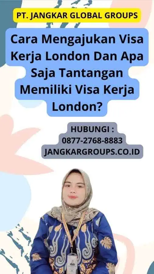 Cara Mengajukan Visa Kerja London Dan Apa Saja Tantangan Memiliki Visa Kerja London?