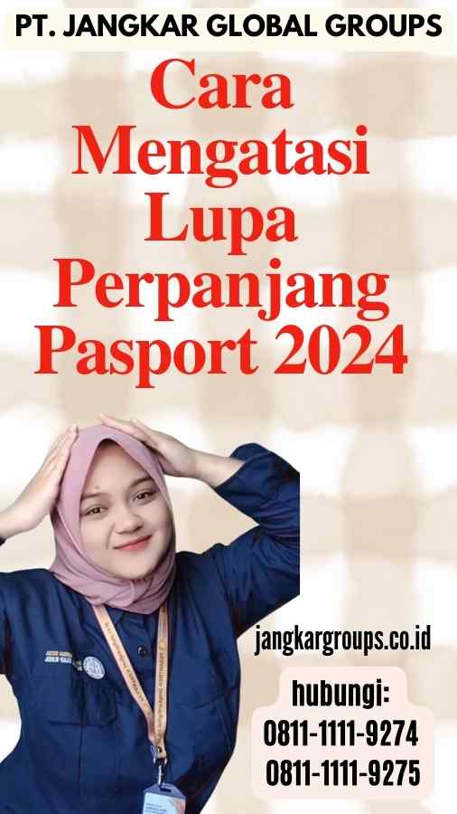 Cara Mengatasi Lupa Perpanjang Pasport 2024