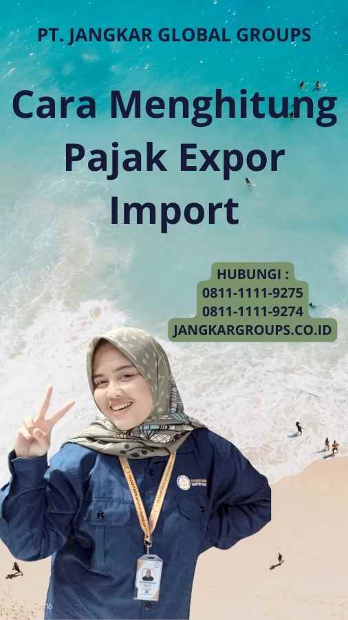 Cara Menghitung Pajak Expor Import