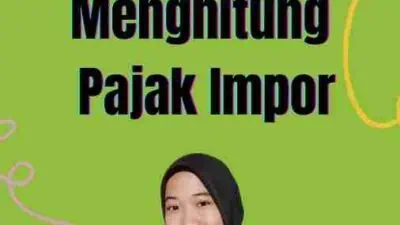 Cara Menghitung Pajak Impor