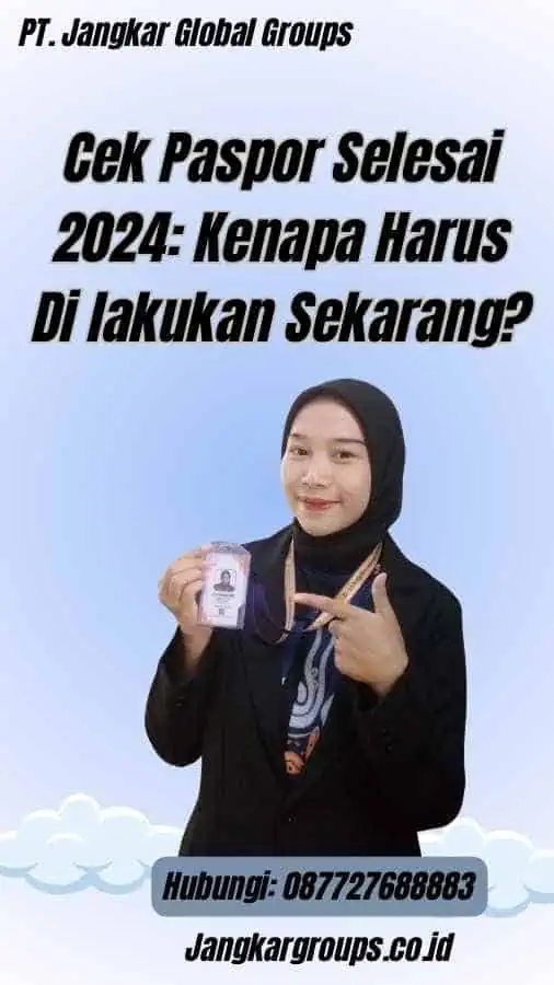 Cek Paspor Selesai 2024: Kenapa Harus Di lakukan Sekarang?