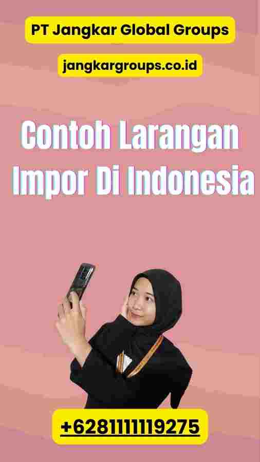 Contoh Larangan Impor Di Indonesia