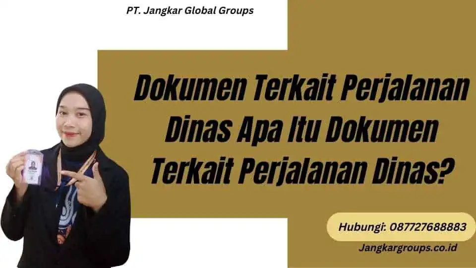 Dokumen Terkait Perjalanan Dinas Apa Itu Dokumen Terkait Perjalanan Dinas?