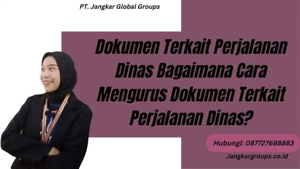 Dokumen Terkait Perjalanan Dinas Bagaimana Cara Mengurus Dokumen Terkait Perjalanan Dinas?