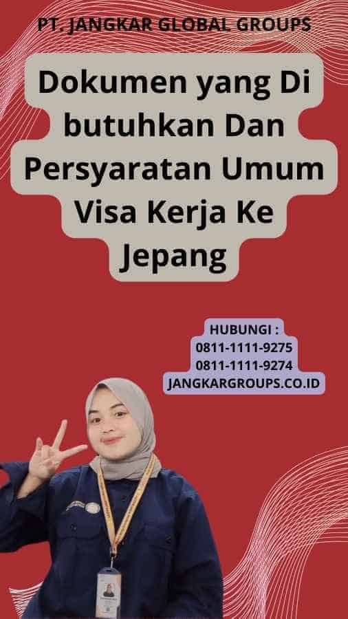 Dokumen yang Di butuhkan Dan Persyaratan Umum Visa Kerja Ke Jepang