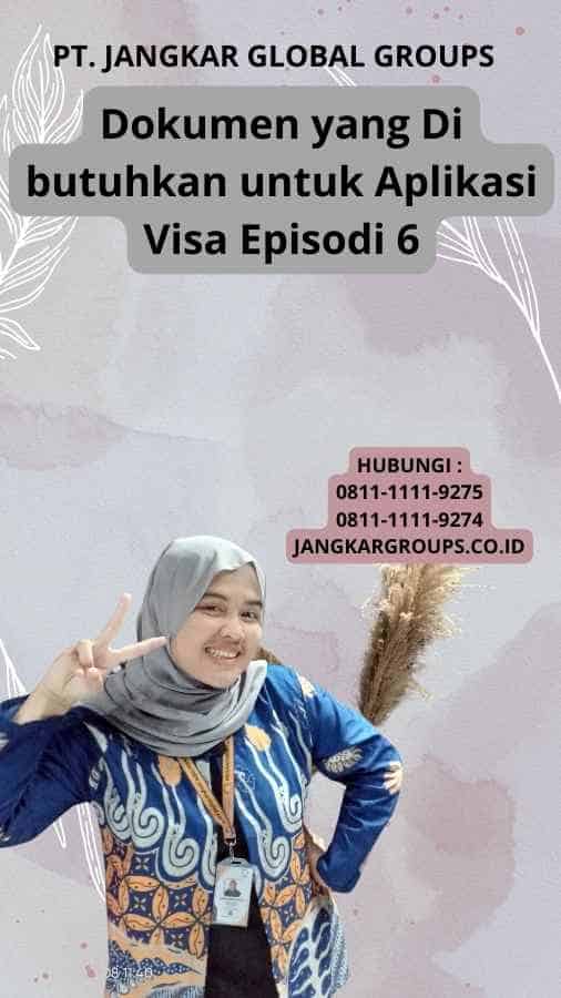 Dokumen yang Di butuhkan untuk Aplikasi Visa Episodi 6